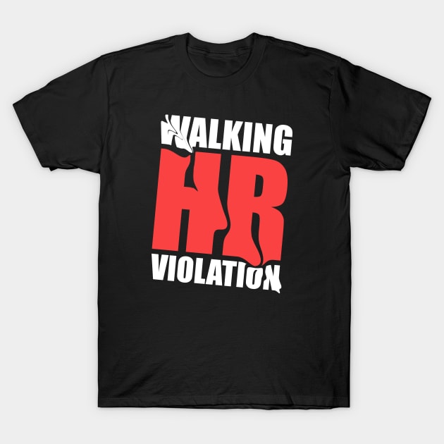 Walking HR Violation ~ Offensive human resources T-Shirt by Clawmarks